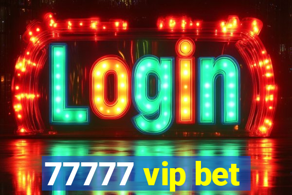 77777 vip bet